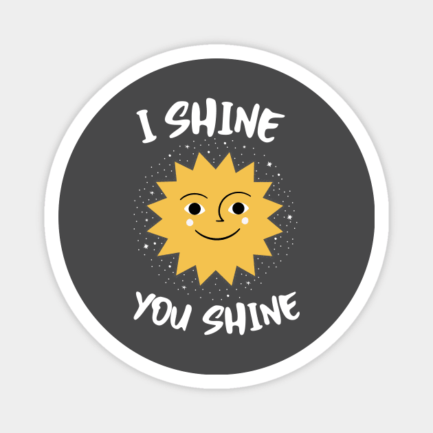 The i shine you shine Edition. Magnet by The Cavolii shoppe